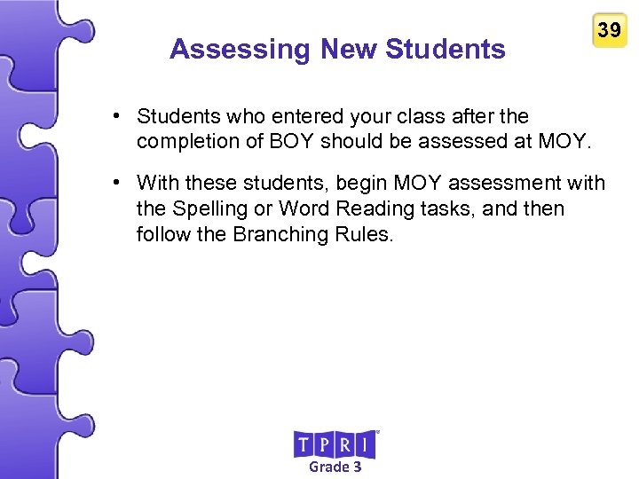 Assessing New Students 39 • Students who entered your class after the completion of