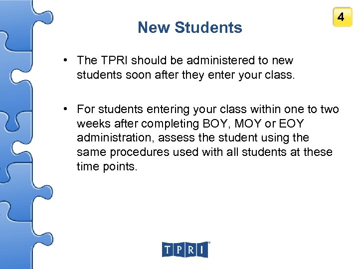 New Students 4 • The TPRI should be administered to new students soon after
