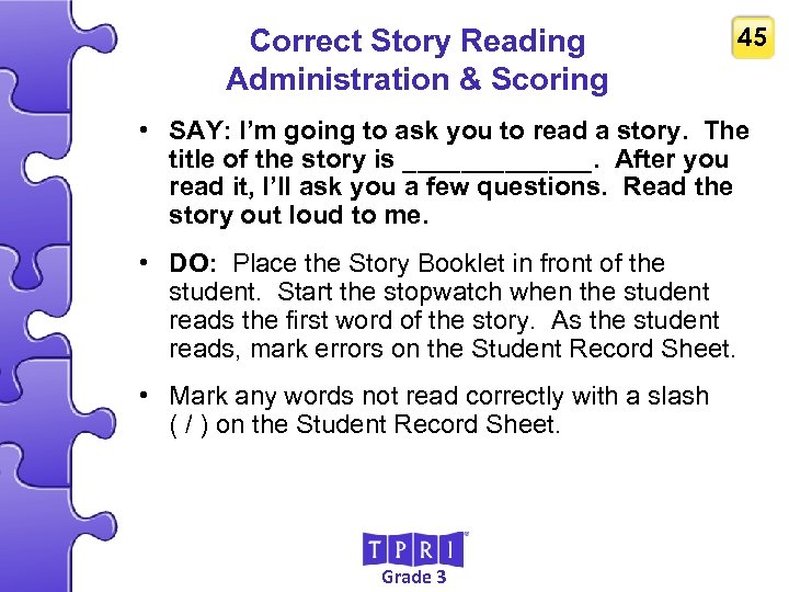 Correct Story Reading Administration & Scoring 45 • SAY: I’m going to ask you
