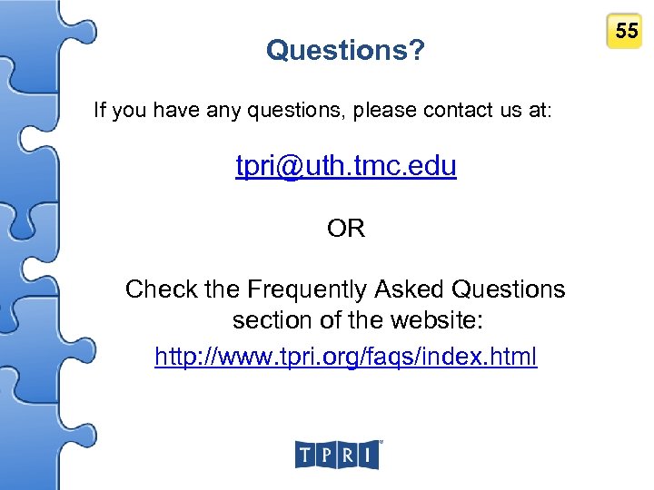 Questions? If you have any questions, please contact us at: tpri@uth. tmc. edu OR