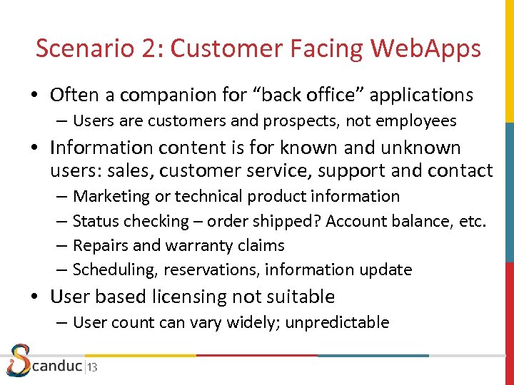 Scenario 2: Customer Facing Web. Apps • Often a companion for “back office” applications