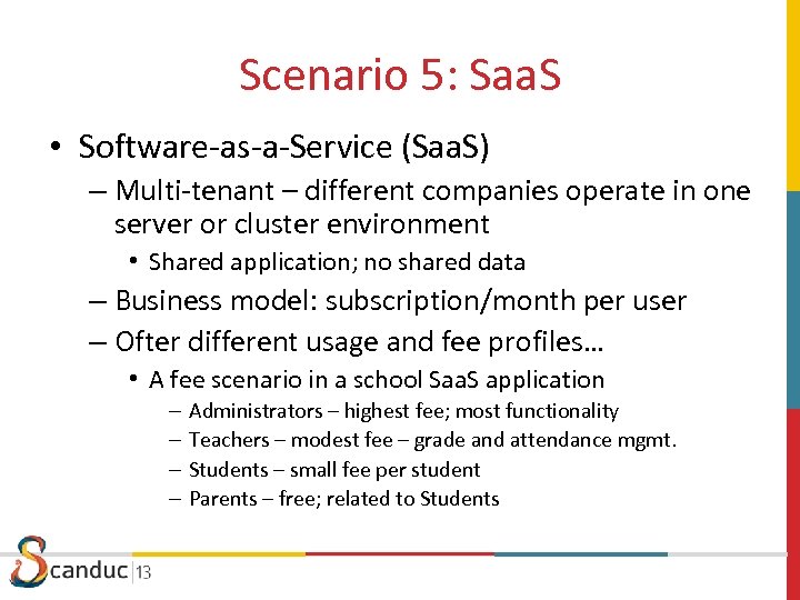 Scenario 5: Saa. S • Software-as-a-Service (Saa. S) – Multi-tenant – different companies operate