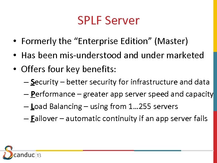 SPLF Server • Formerly the “Enterprise Edition” (Master) • Has been mis-understood and under