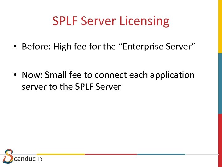 SPLF Server Licensing • Before: High fee for the “Enterprise Server” • Now: Small