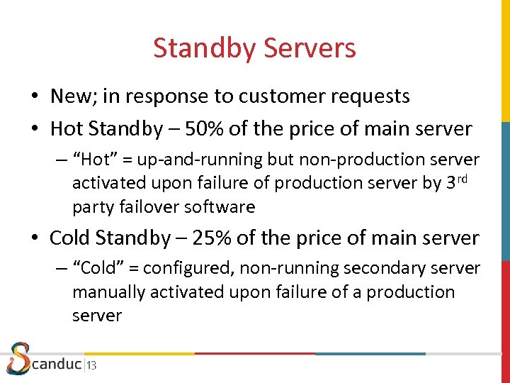 Standby Servers • New; in response to customer requests • Hot Standby – 50%