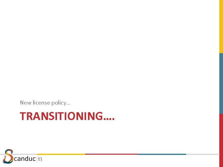 New license policy… TRANSITIONING…. 