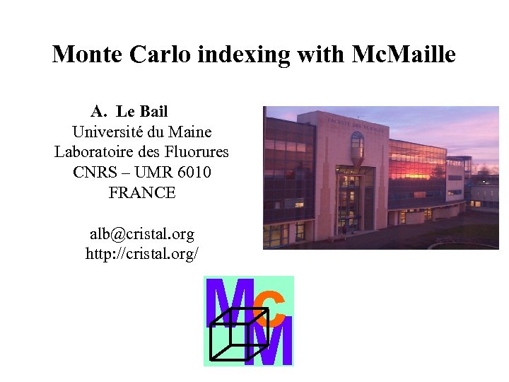 Monte Carlo indexing with Mc. Maille A. Le Bail Université du Maine Laboratoire des