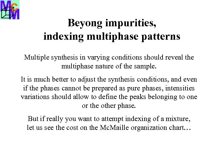 Beyong impurities, indexing multiphase patterns Multiple synthesis in varying conditions should reveal the multiphase
