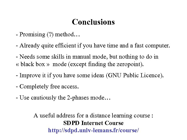 Conclusions - Promising (? ) method… - Already quite efficient if you have time
