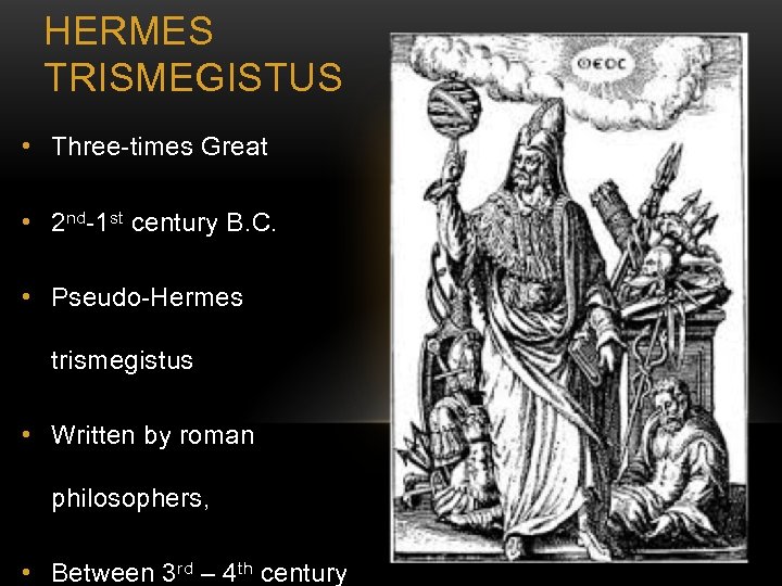 HERMES TRISMEGISTUS • Three-times Great • 2 nd-1 st century B. C. • Pseudo-Hermes