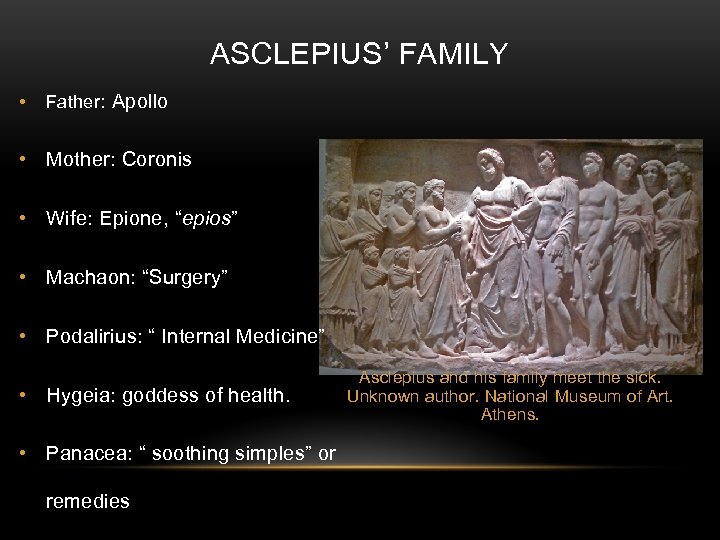 ASCLEPIUS’ FAMILY • Father: Apollo • Mother: Coronis • Wife: Epione, “epios” • Machaon: