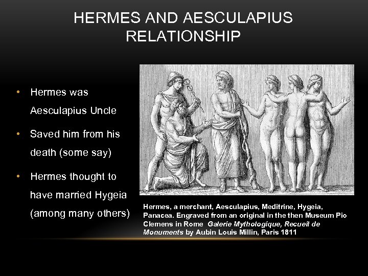 HERMES AND AESCULAPIUS RELATIONSHIP • Hermes was Aesculapius Uncle • Saved him from his