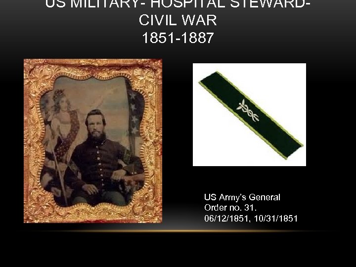 US MILITARY- HOSPITAL STEWARDCIVIL WAR 1851 -1887 US Army’s General Order no. 31. 06/12/1851,