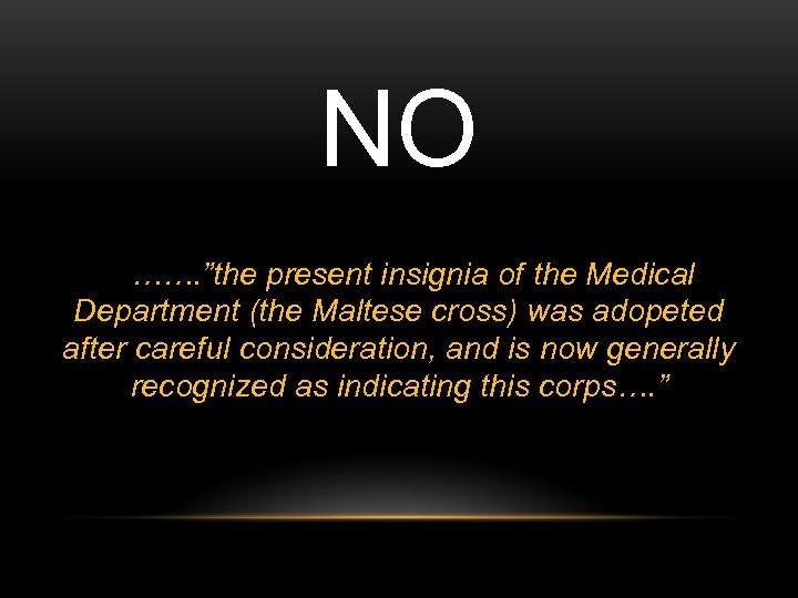 NO ……. ”the present insignia of the Medical Department (the Maltese cross) was adopeted