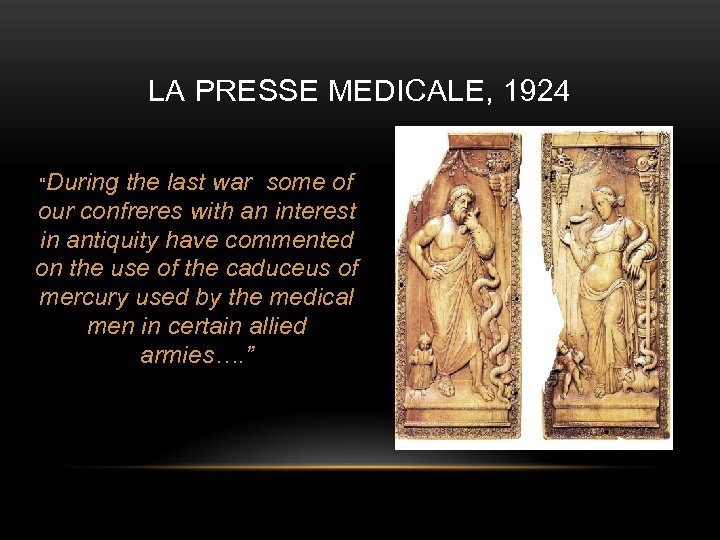LA PRESSE MEDICALE, 1924 “During the last war some of our confreres with an