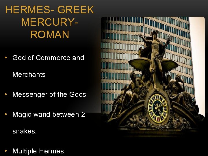 HERMES- GREEK MERCURYROMAN • God of Commerce and Merchants • Messenger of the Gods