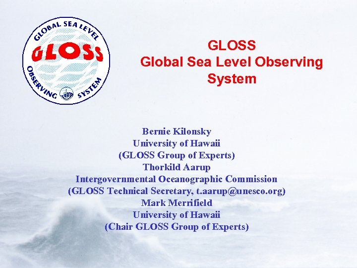 GLOSS Global Sea Level Observing System Bernie Kilonsky University of Hawaii (GLOSS Group of