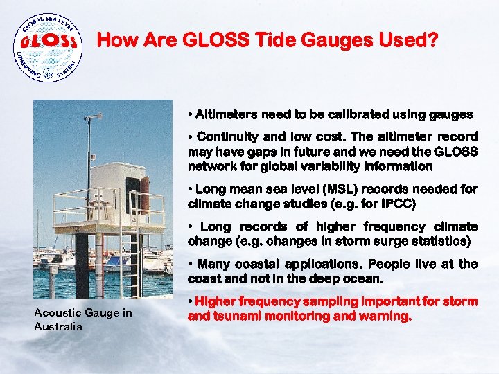 How Are GLOSS Tide Gauges Used? • Altimeters need to be calibrated using gauges