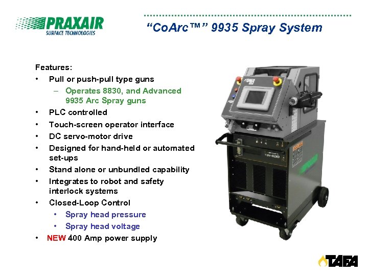 “Co. Arc™” 9935 Spray System Features: • Pull or push-pull type guns – Operates