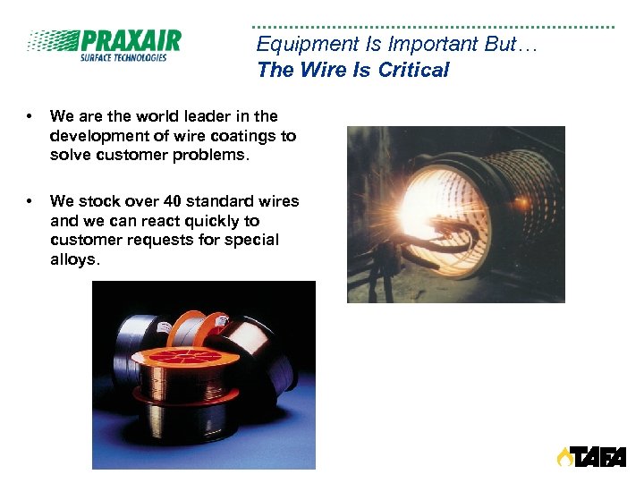 Equipment Is Important But… The Wire Is Critical • We are the world leader