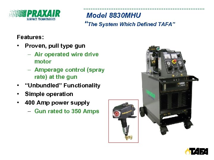 Model 8830 MHU “The System Which Defined TAFA” Features: • Proven, pull type gun