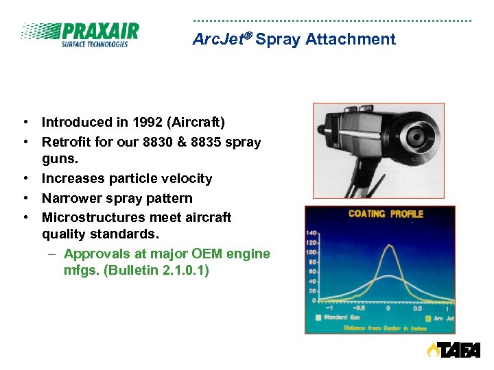 Arc. Jet Spray Attachment • Introduced in 1992 (Aircraft) • Retrofit for our 8830