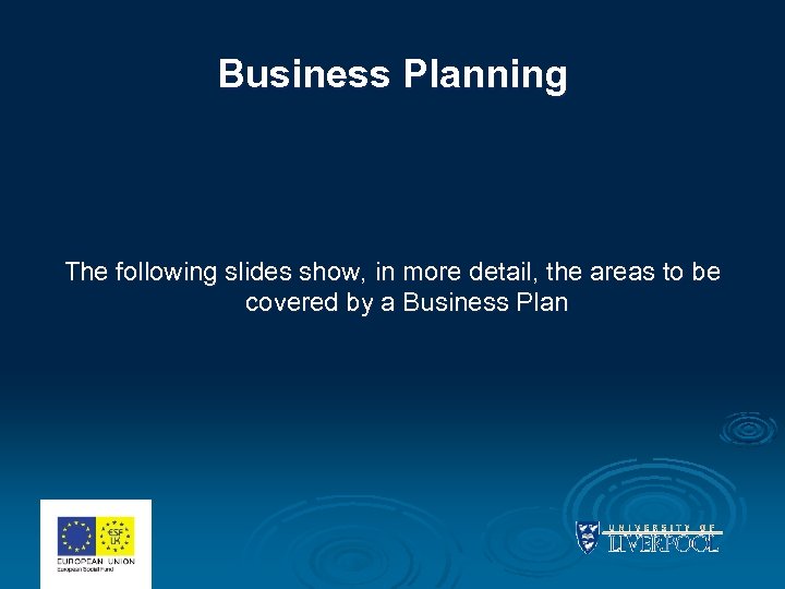 Business Planning The following slides show, in more detail, the areas to be covered