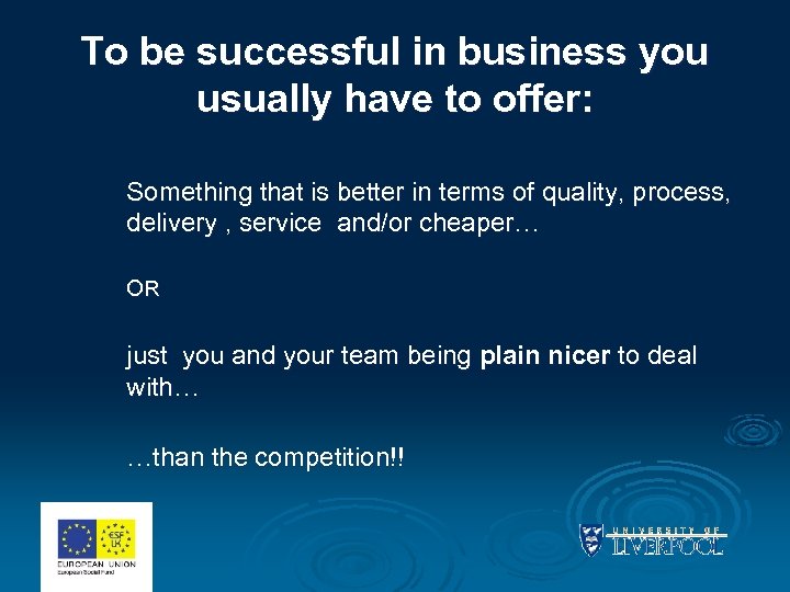 To be successful in business you usually have to offer: Something that is better