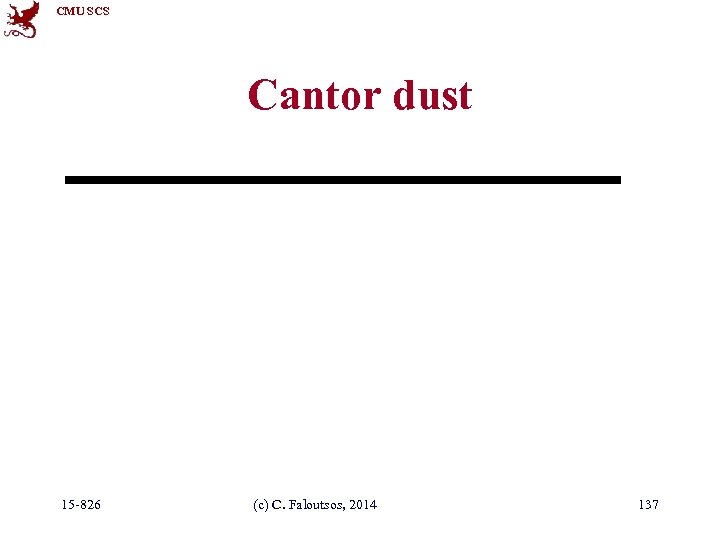CMU SCS Cantor dust 15 -826 (c) C. Faloutsos, 2014 137 