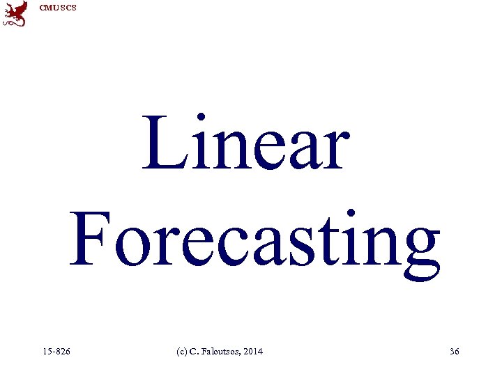 CMU SCS Linear Forecasting 15 -826 (c) C. Faloutsos, 2014 36 