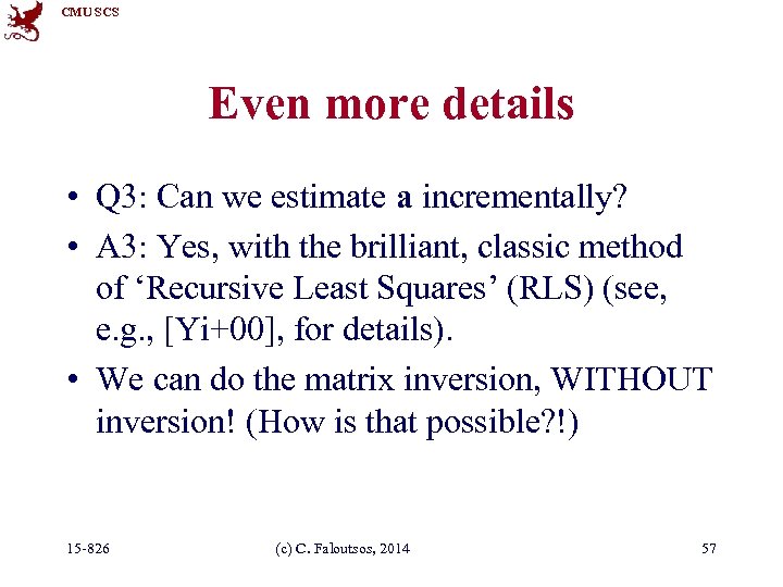 CMU SCS Even more details • Q 3: Can we estimate a incrementally? •