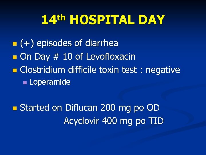 14 th HOSPITAL DAY (+) episodes of diarrhea On Day # 10 of Levofloxacin