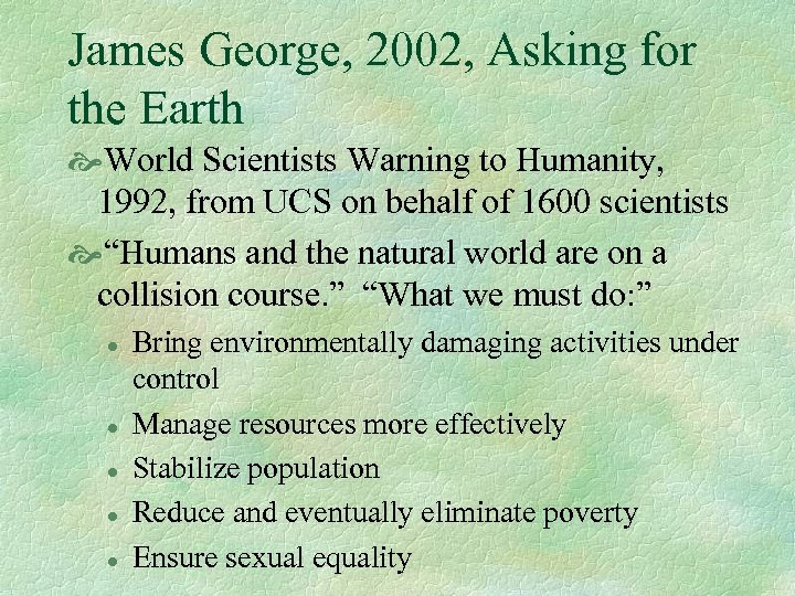 James George, 2002, Asking for the Earth World Scientists Warning to Humanity, 1992, from