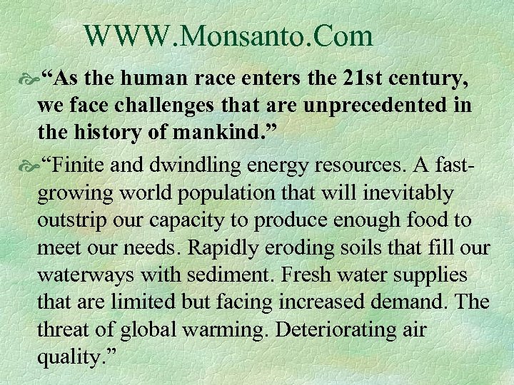 WWW. Monsanto. Com “As the human race enters the 21 st century, we face