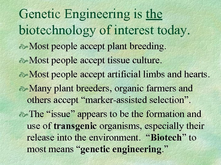 Genetic Engineering is the biotechnology of interest today. Most people accept plant breeding. Most