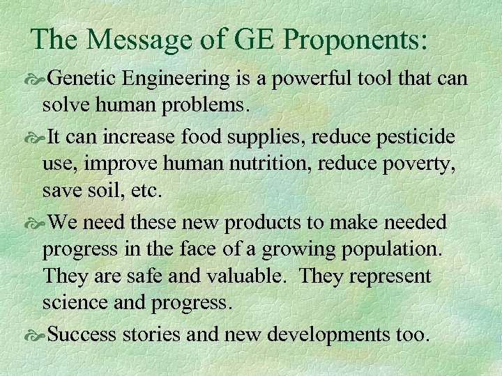 The Message of GE Proponents: Genetic Engineering is a powerful tool that can solve