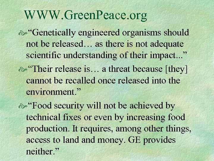 WWW. Green. Peace. org “Genetically engineered organisms should not be released… as there is