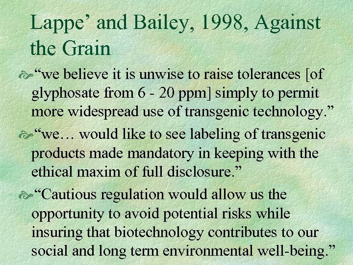 Lappe’ and Bailey, 1998, Against the Grain “we believe it is unwise to raise