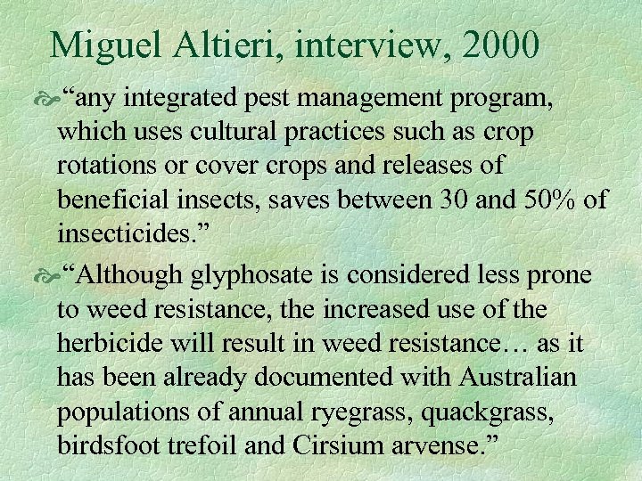 Miguel Altieri, interview, 2000 “any integrated pest management program, which uses cultural practices such