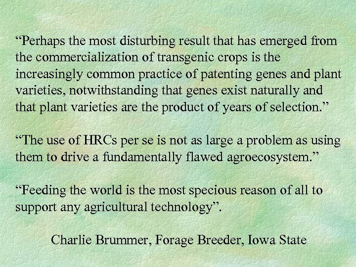 “Perhaps the most disturbing result that has emerged from the commercialization of transgenic crops