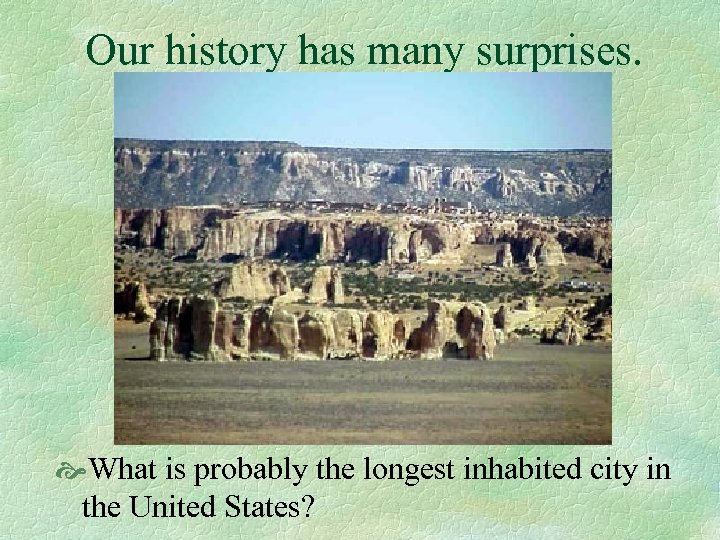 Our history has many surprises. What is probably the longest inhabited city in the