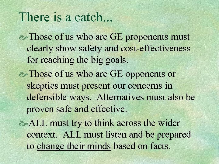 There is a catch. . . Those of us who are GE proponents must