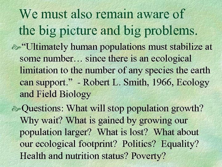 We must also remain aware of the big picture and big problems. “Ultimately human