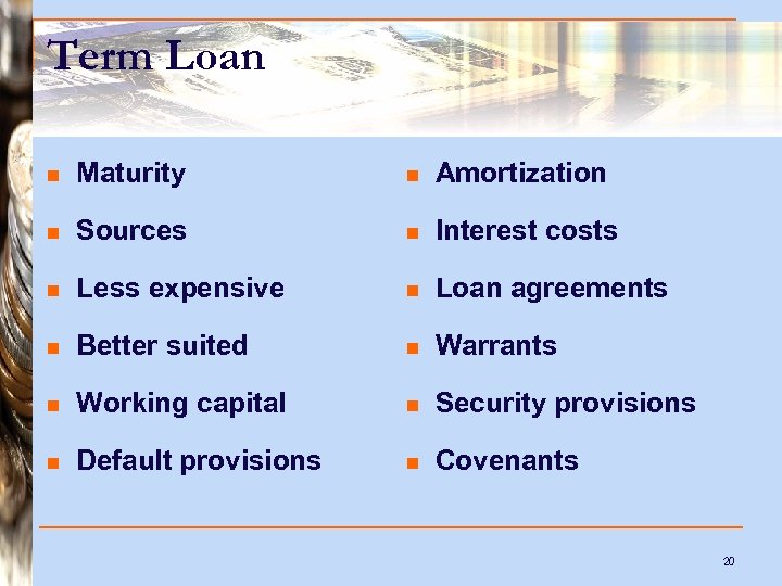 Term Loan n Maturity n Amortization n Sources n Interest costs n Less expensive