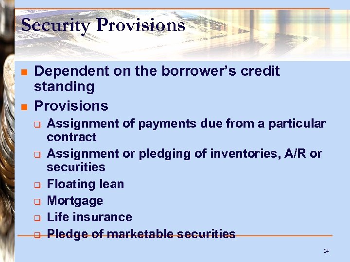 Security Provisions n n Dependent on the borrower’s credit standing Provisions q q q