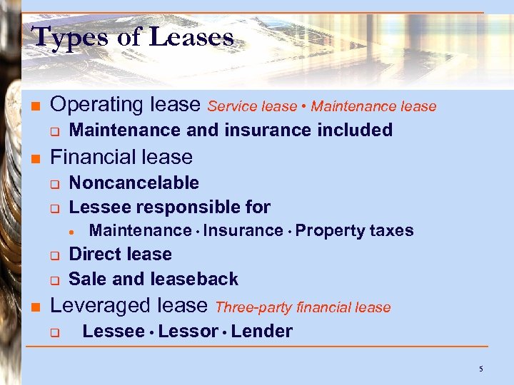 Types of Leases n Operating lease Service lease • Maintenance lease q n Maintenance