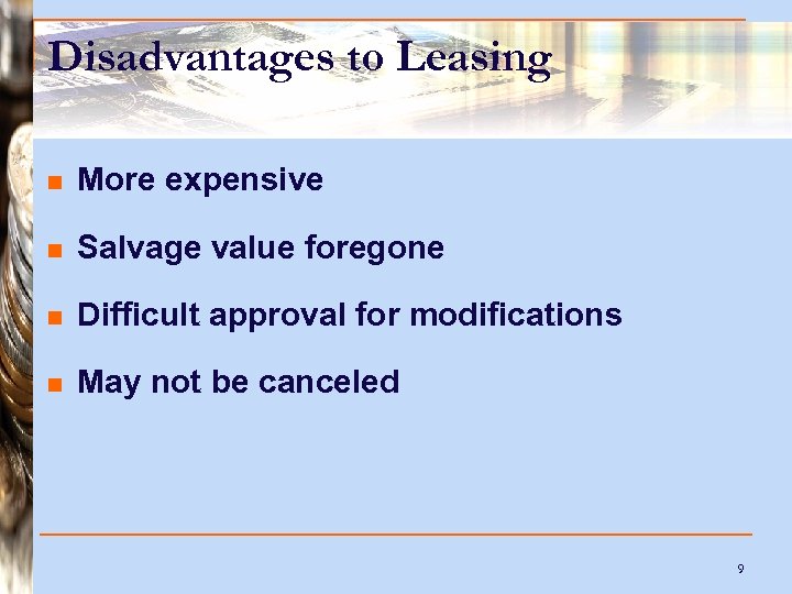 Disadvantages to Leasing n More expensive n Salvage value foregone n Difficult approval for