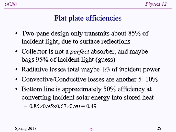 Physics 12 UCSD Flat plate efficiencies • Two-pane design only transmits about 85% of
