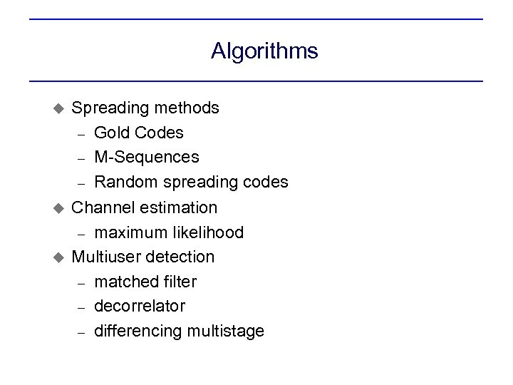 Algorithms u Spreading methods – Gold Codes – M-Sequences – Random spreading codes u