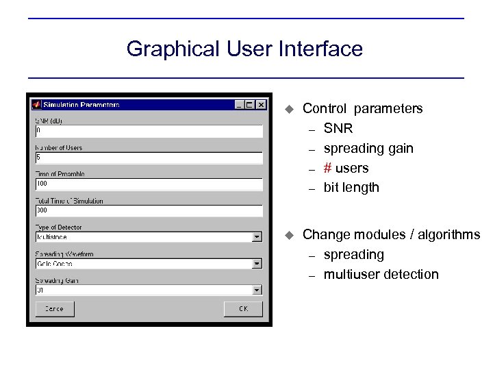 Graphical User Interface u Control parameters – SNR – spreading gain – # users